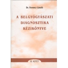 A belgyógyászati diagnosztika kézikönyve 3. kötet: Ferencz László